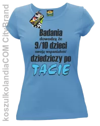 Badania dowodzą, że 9/10 dzieci swoją wspaniałość dziedziczy po tacie-Koszulka damska błękitna 