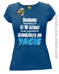 Badania dowodzą, że 9/10 dzieci swoją wspaniałość dziedziczy po tacie-Koszulka damska niebieska 