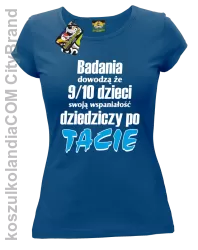 Badania dowodzą, że 9/10 dzieci swoją wspaniałość dziedziczy po tacie-Koszulka damska niebieska 