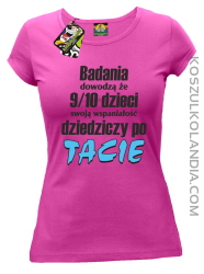 Badania dowodzą, że 9/10 dzieci swoją wspaniałość dziedziczy po tacie-Koszulka damska fuchsia 