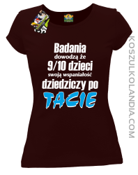 Badania dowodzą, że 9/10 dzieci swoją wspaniałość dziedziczy po tacie-Koszulka damska brązowa 