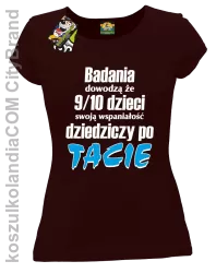 Badania dowodzą, że 9/10 dzieci swoją wspaniałość dziedziczy po tacie-Koszulka damska brązowa 