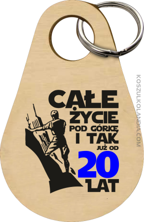 Całe życie pod górkę i tak już od 20 lat - Breloczek 