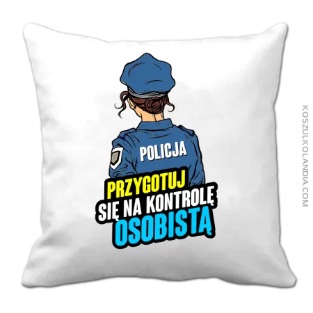 Przygotuj się na kontrolę osobistą POLICJA - poduszka 