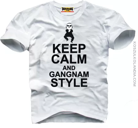 KEEP CALM and GANGNAM Style - koszulka męska