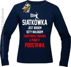 Siatkówka jest bogiem sety nałogiem zagrywka zabawą a punkty podstawą - Longsleeve męski granat