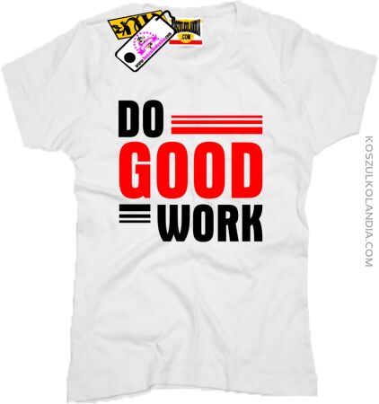Do good work- Koszulka Damska