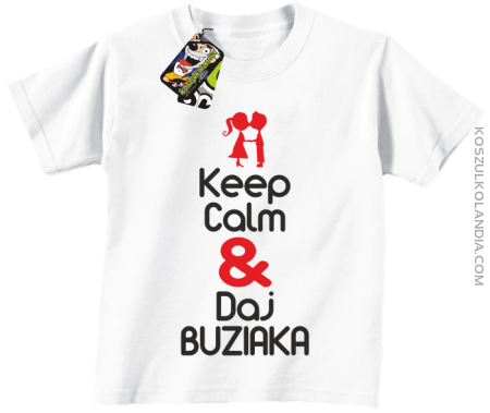Keep Calm & Daj Buziaka - Koszulka Dziecięca