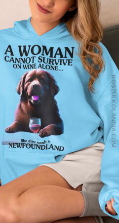A Woman cannot survive on wine alone... She also needs a NEWFOUNDLAND - bluza z kapturem unisize  8 rozmiarów