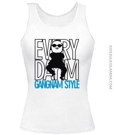 EVERY DAY I`M GANGNAM STYLE standard - TOP Damski