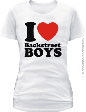 I LOVE BACKSTREET BOYS - koszulka damska
