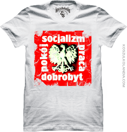 Socjalizm - Praca - Dobrobyt - Pokój - koszulka męska PRL