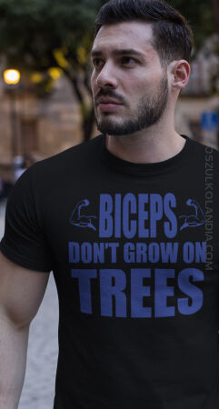 Biceps don`t grow on trees - koszulka męska