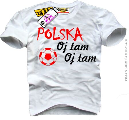 Polska , Oj tam Oj tam - Koszulka Męska Nr KODIA00072