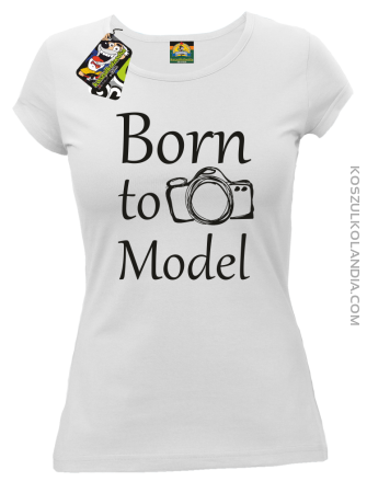 Born to model - Koszulka damska