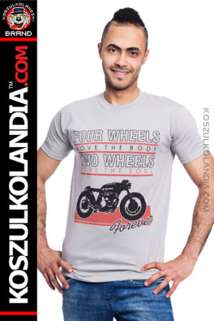 Four wheels move the body Two wheels move the soul Forever Motorcycles  - koszulka męska dla motocyklistów