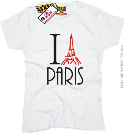 I Love Paris - Koszulka Damska