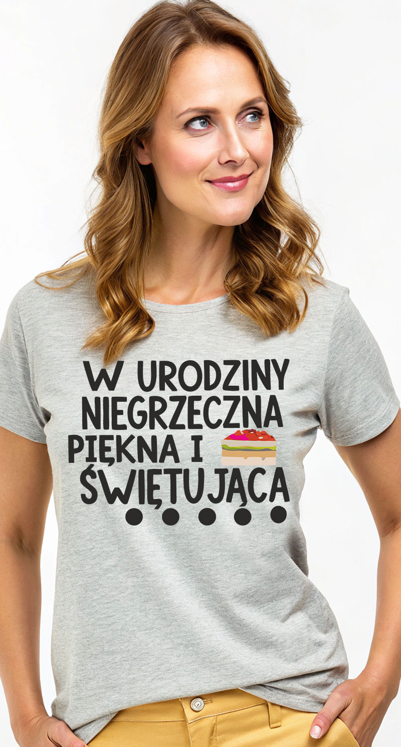W urodziny Niegrzeczna Piękna i Świętująca  - urodzinowa koszulka damska na Birtdhay
