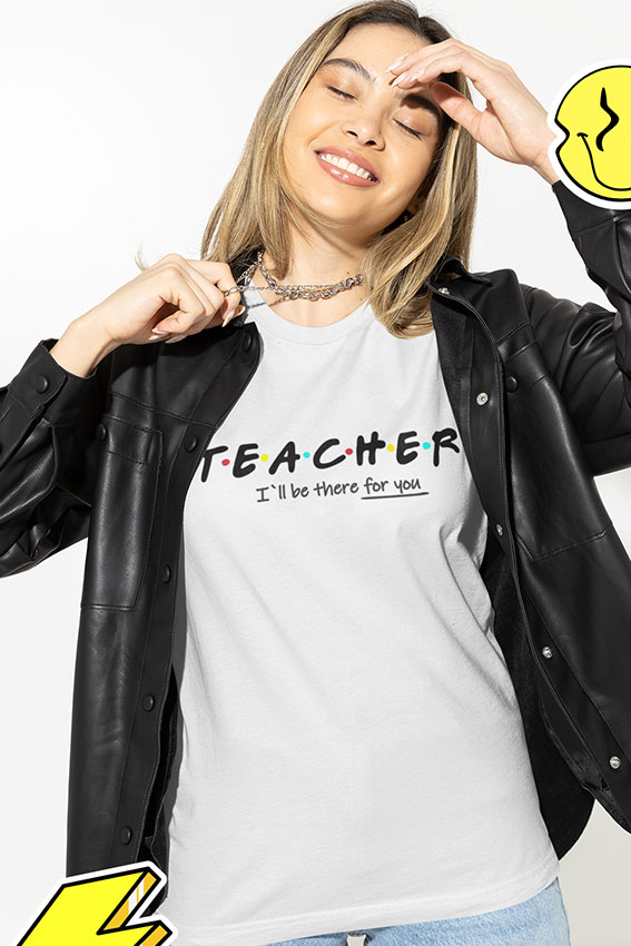 TEACHER I`ll be there for you koszulka na nauczycielki